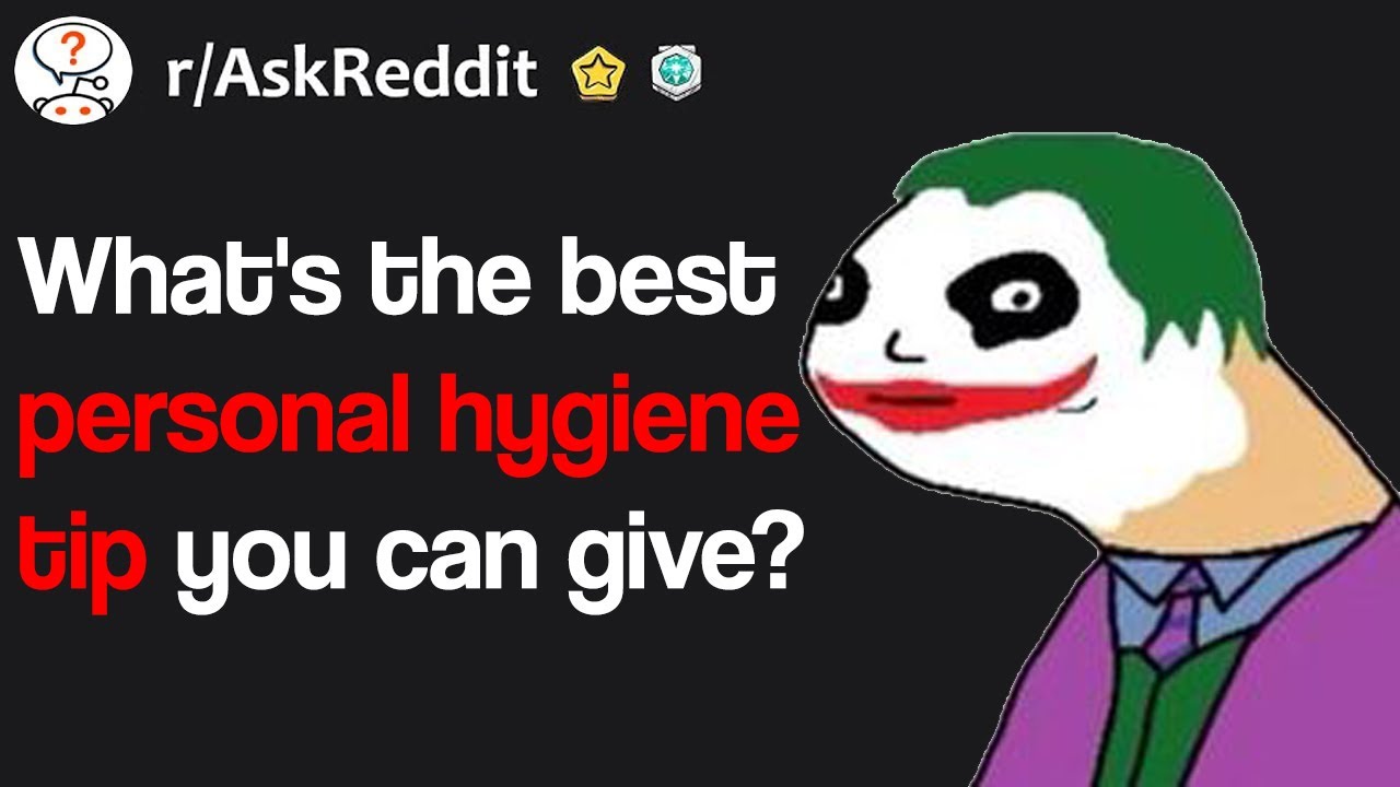 What's the best personal hygiene tip you can give? (r/AskReddit)
