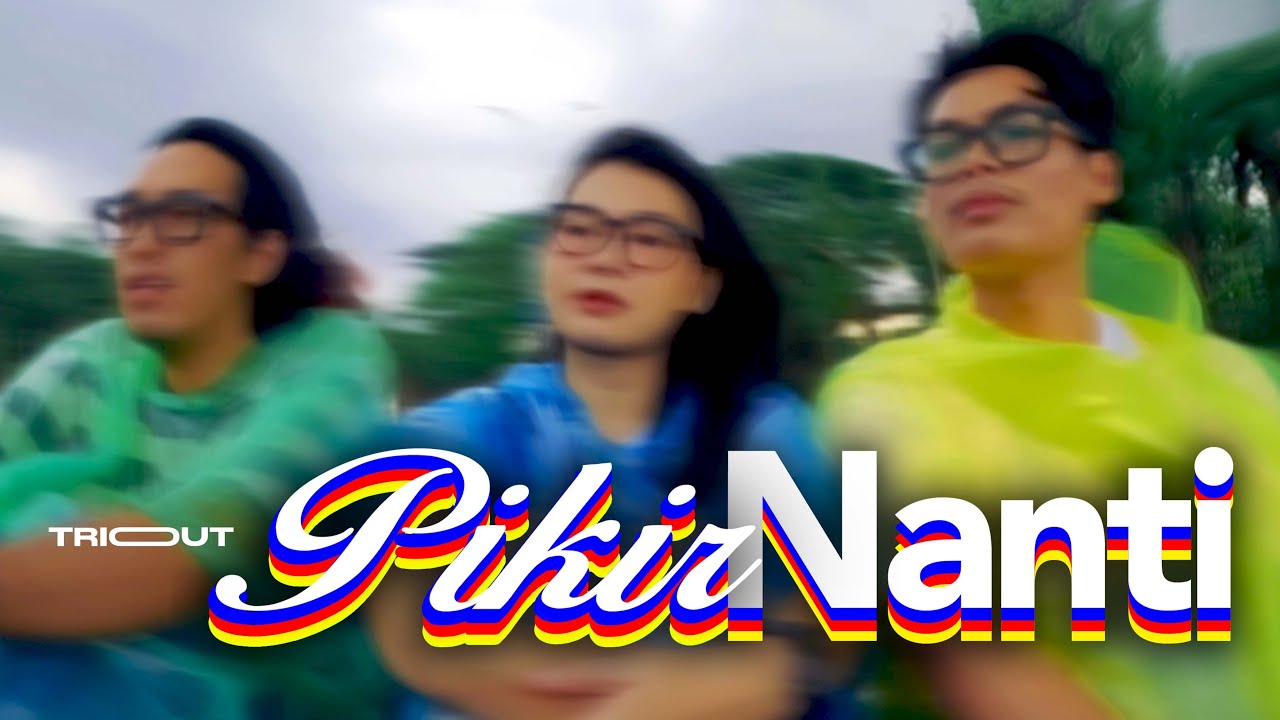 TRIOUT - Pikir Nanti (Official Lyric Video)
