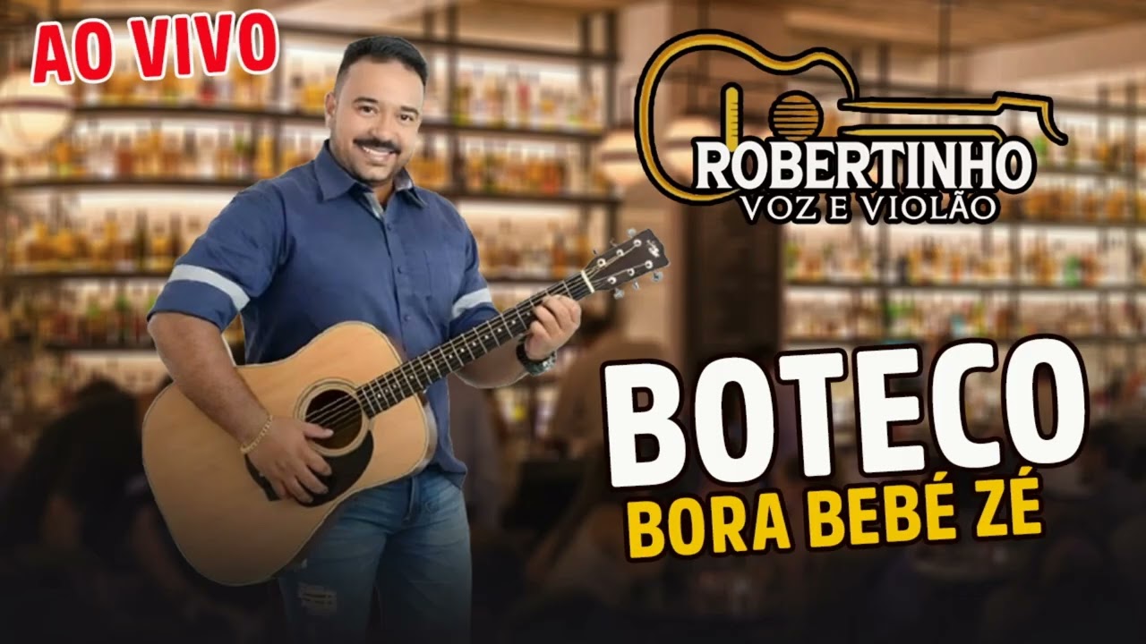 ROBERTINHO VOZ E VIOLÃO AO VIVO NO BOTECO BORA BEBE ZÉ