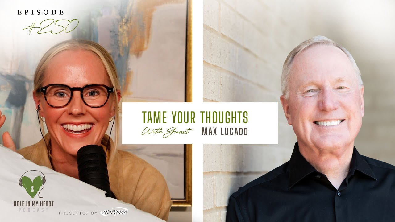 Hole in My Heart - Tame Your Thoughts with Max Lucado