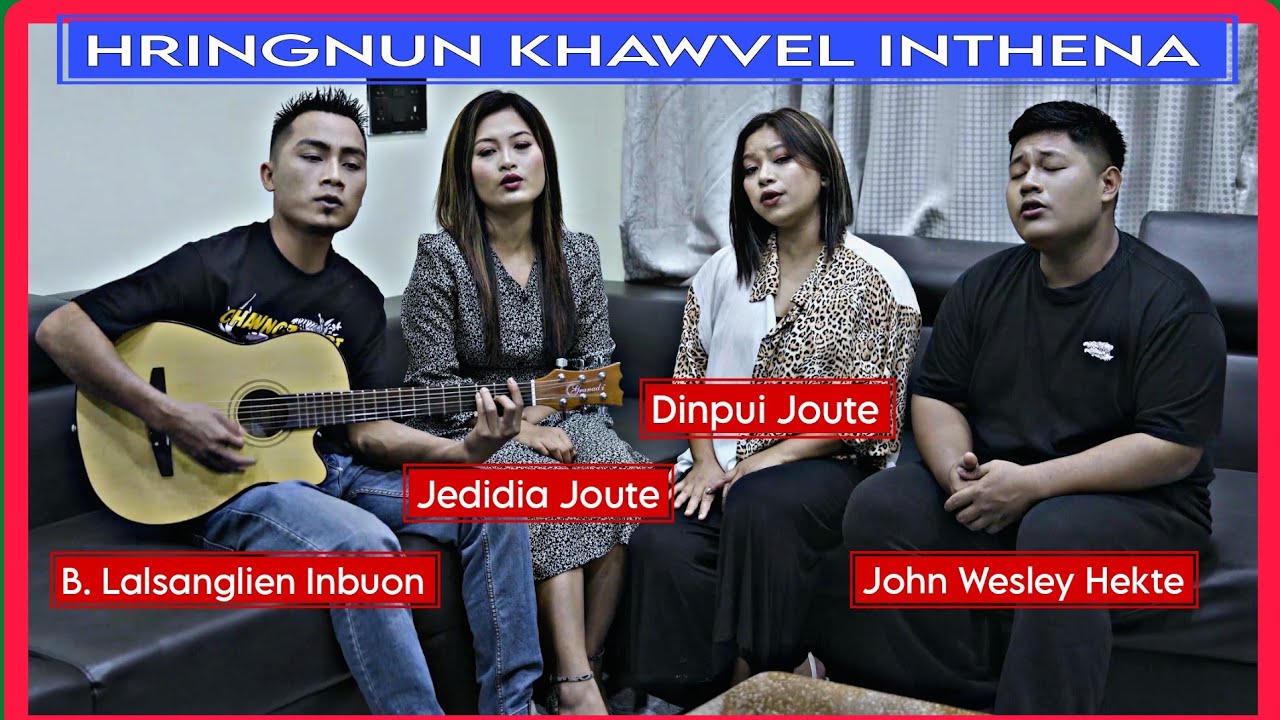 Hringnun Khawvel Inthena - @B Lalsanglien @Jedidia Joute @Dinpui Joute @Joh Wesley Hekte | Cover MV