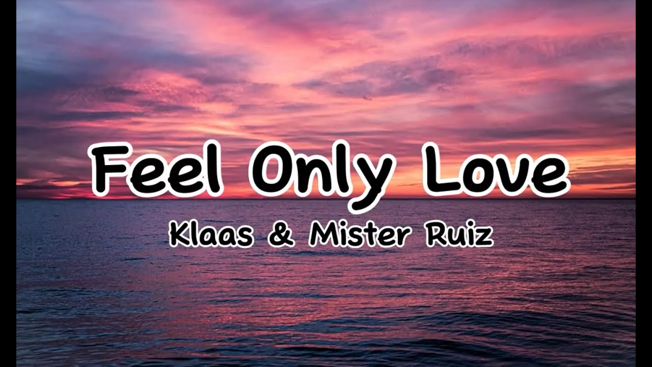 Klaas and Mister Ruiz - Feel Only Love - 20mins