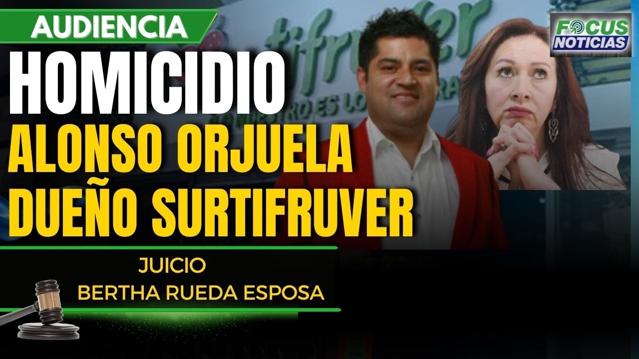 EN VIVO | Audiencia Caso HOMICIDIO Dueño SURTIFRUVER - JUICIO Esposa BERTHA RUEDA #FocusNoticias