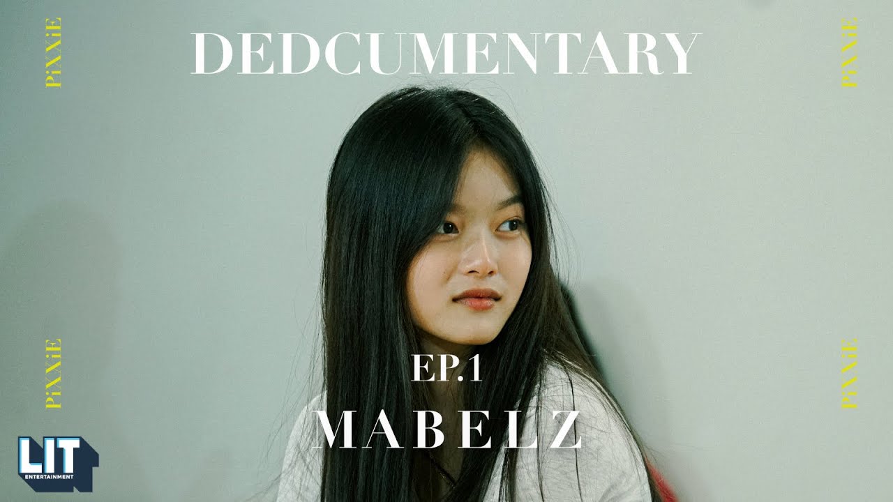 PiXXiE’s DEDCUMENTARY EP.1 | MABELZ