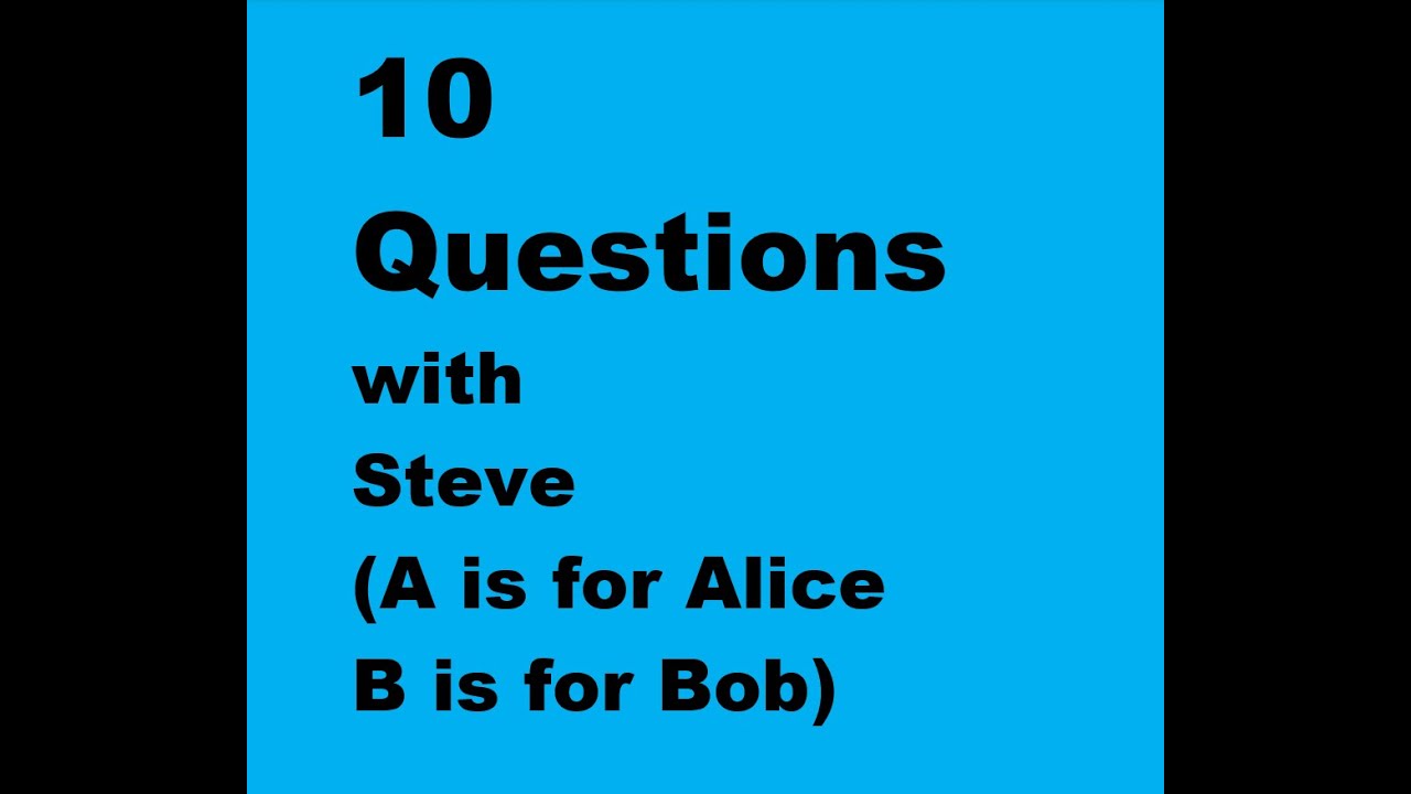 Find Music 703: 10 QUESTIONS with Steve (A is for Alice, B is for Bob)