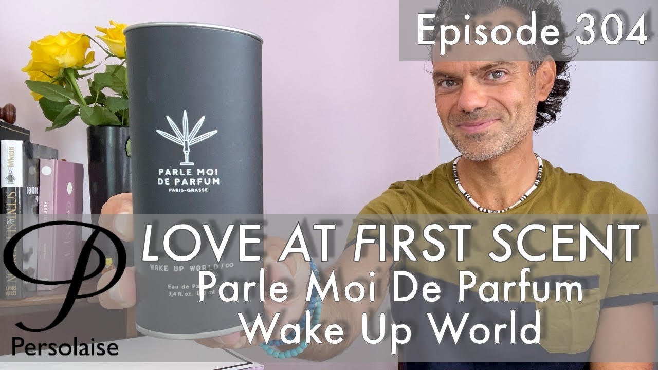 Parle Moi De Parfum Wake Up World perfume review on Persolaise Love At First Scent episode 304