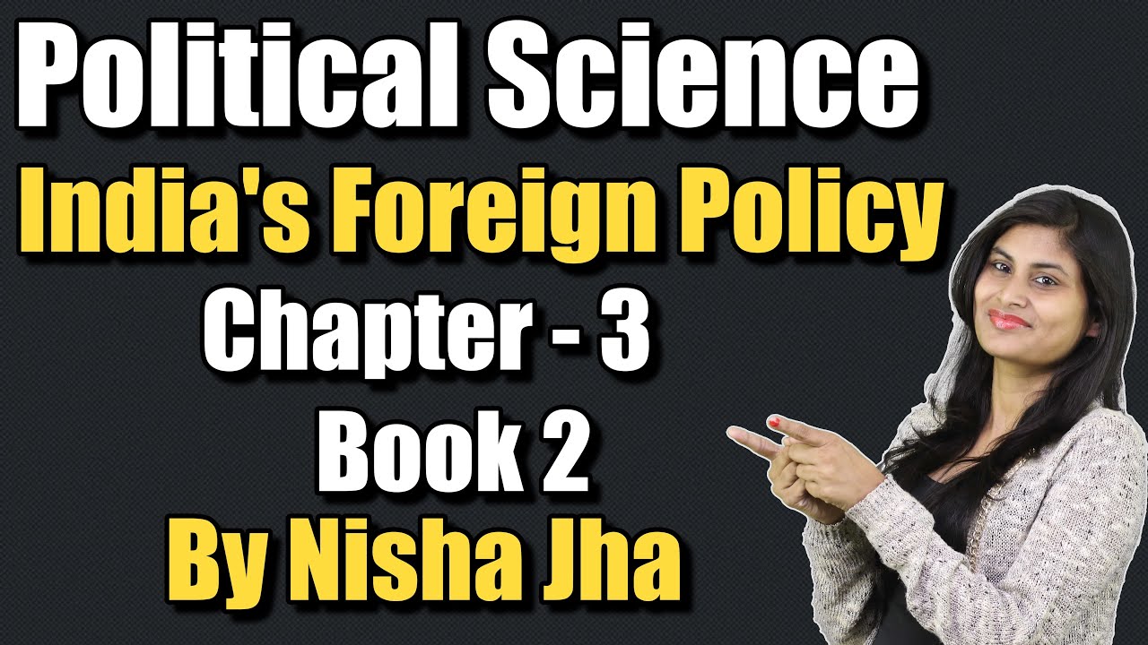 Political Science | Class 12 | Chapter - 3 | Book - II | India's Foreign Policy | By Nisha Jha