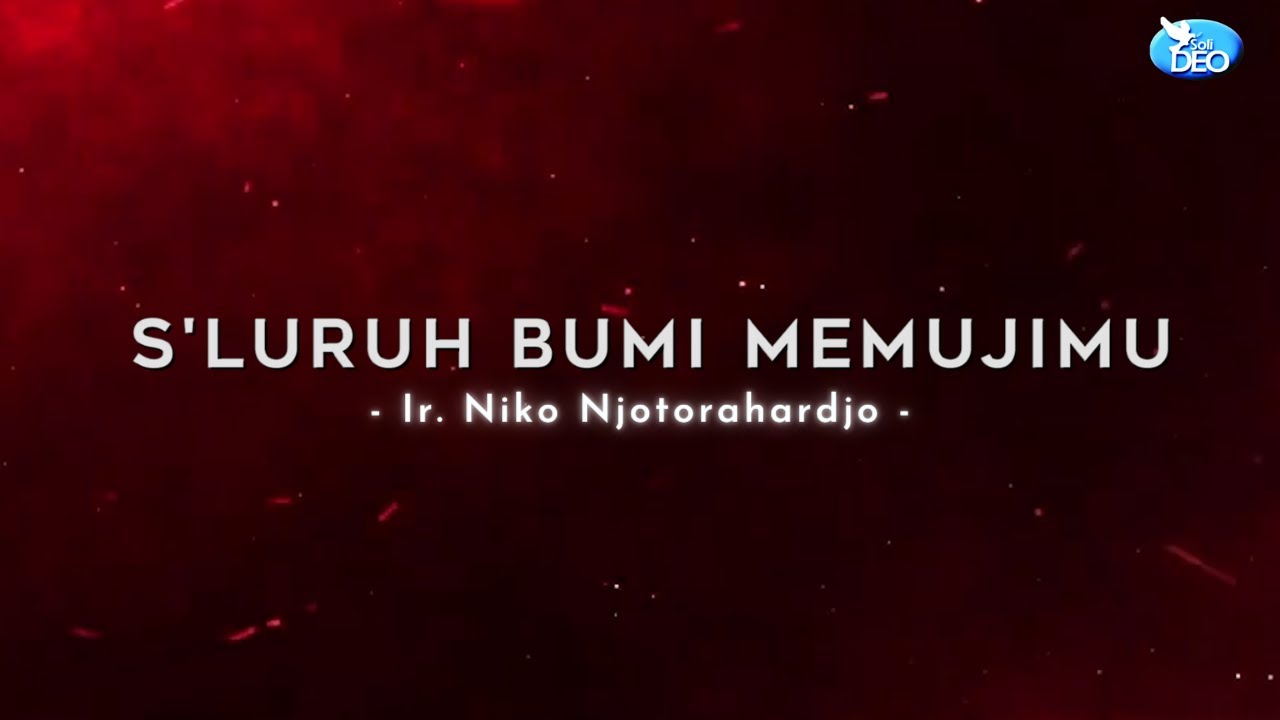 SELURUH BUMI MEMUJI-MU - Ir Niko Njotorahardjo