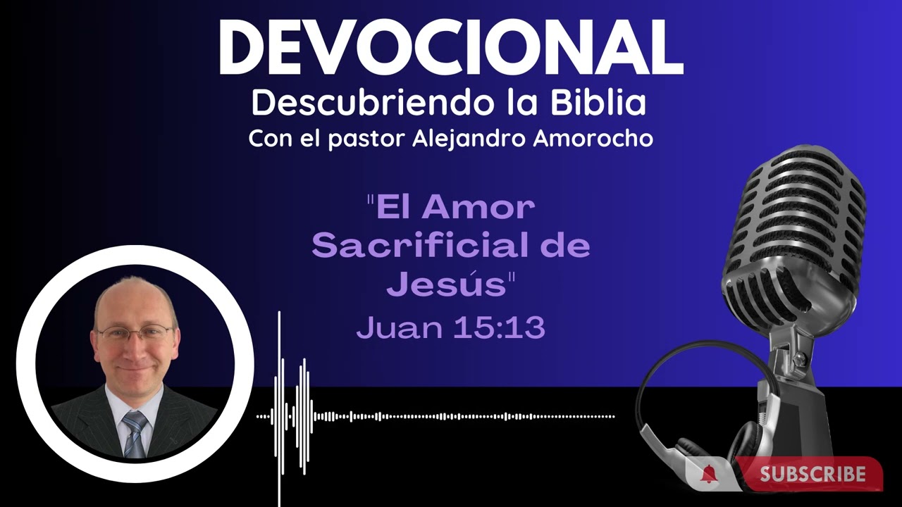 Devocional: El Amor Sacrificial de Jesús - Pastor Alejandro Amorocho