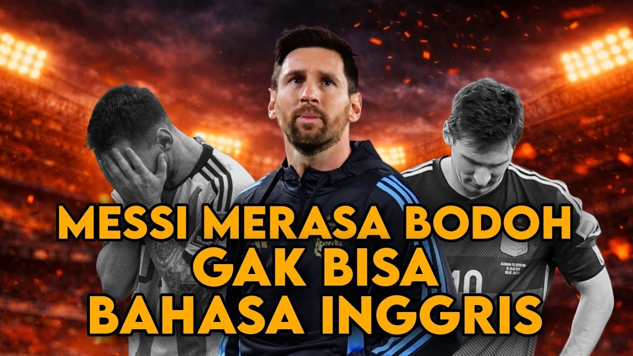 MESSI MERASA BODOH GAK BISA BAHASA INGGRIS
