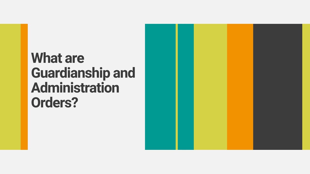 What are Guardianship and Administration Orders?