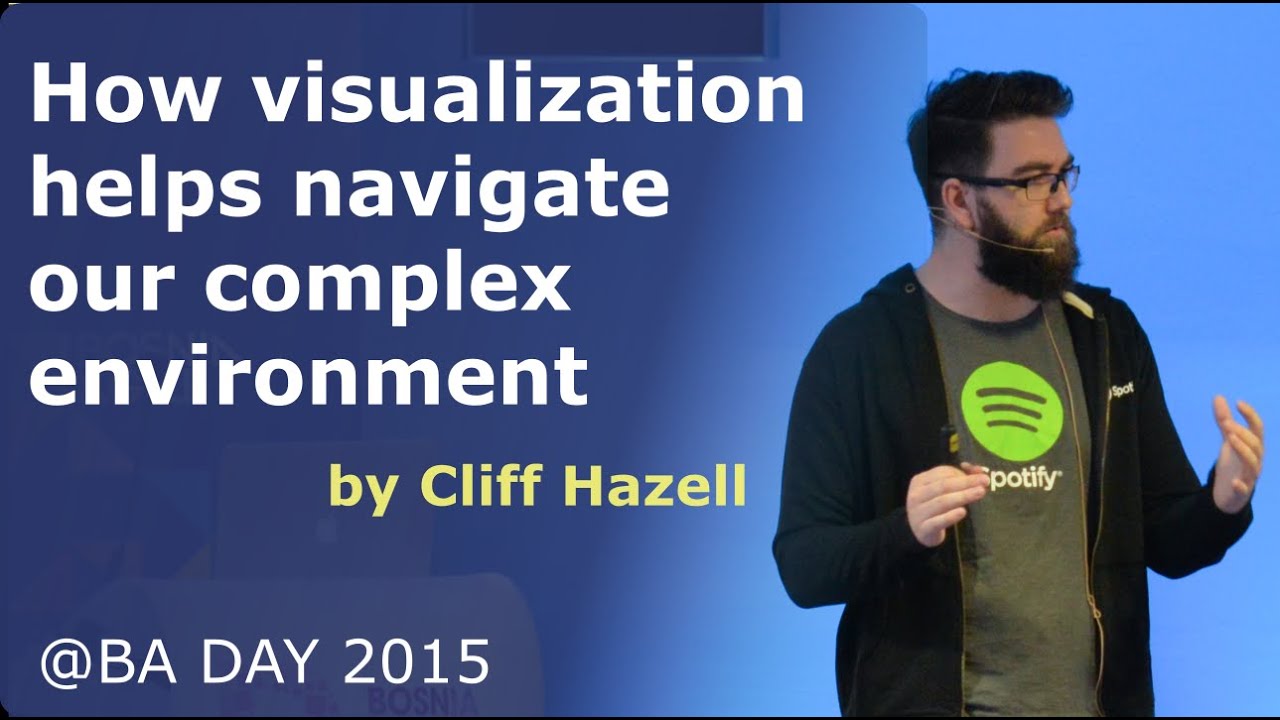 Cliff Hazell - How visualization helps navigate our complex environment @BA Day 2015