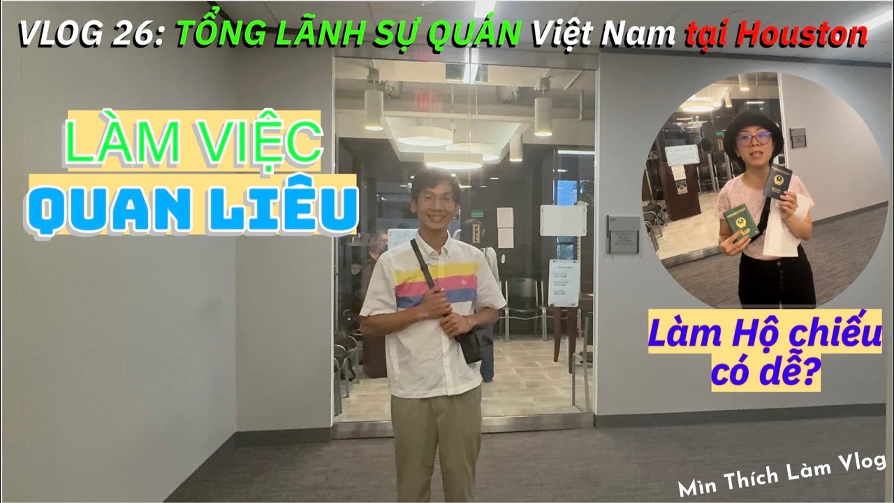 VLOG 26: TỔNG LÃNH SỰ QUÁN Việt Nam tại Houston làm việc QUAN LIÊU | Làm Hộ chiếu Việt Nam có dễ?
