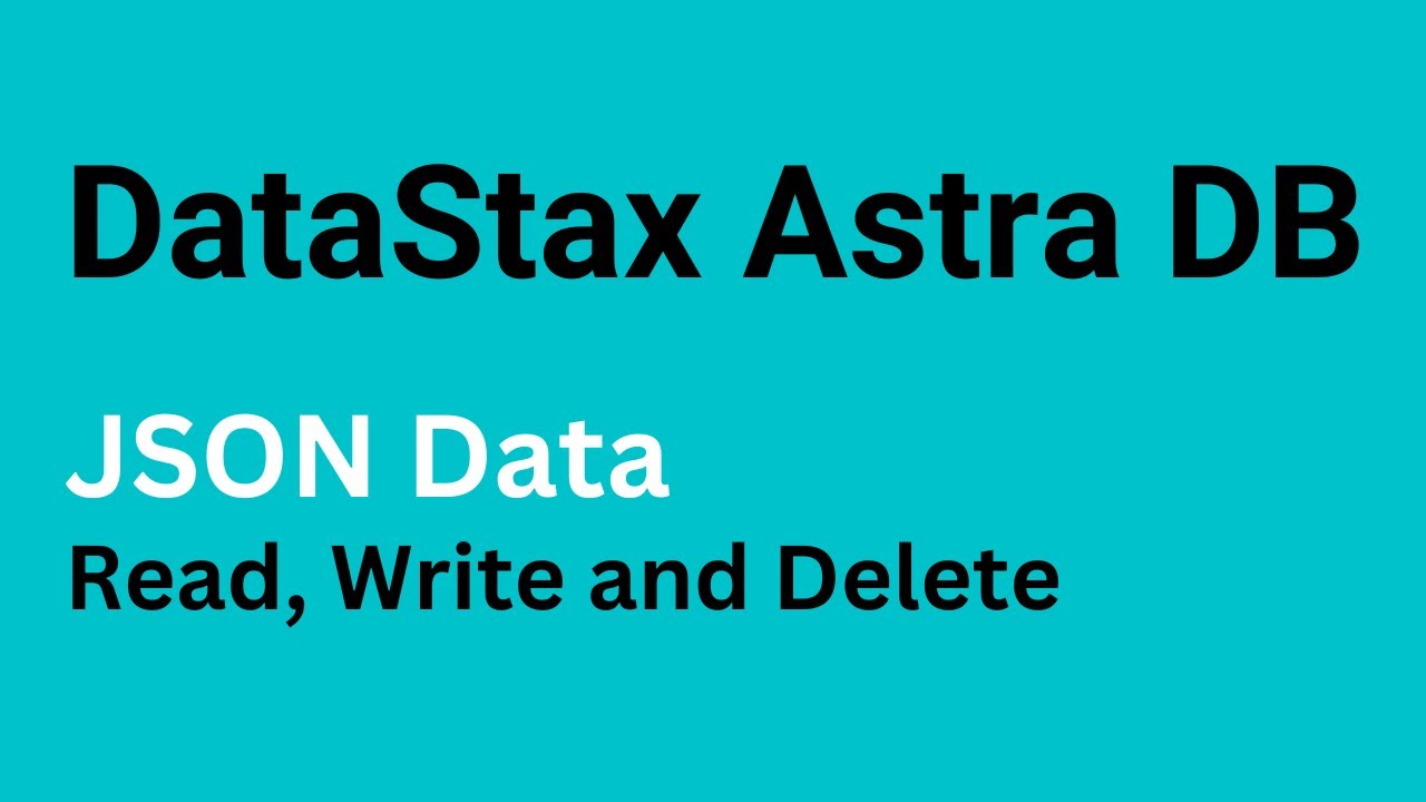 AstraDB - How to INSERT, UPDATE and Delete JSON Data in AstraDB