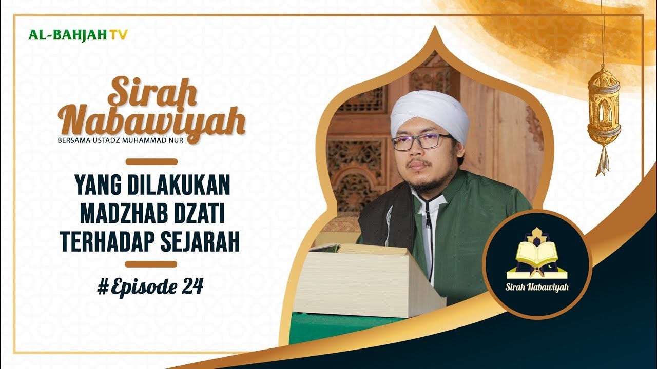 Yang Dilakukan Madzhab Dzati Terhadap Sejarah | Sirah Nabawiyah | Eps 24 | Ustadz Muhammad Nur