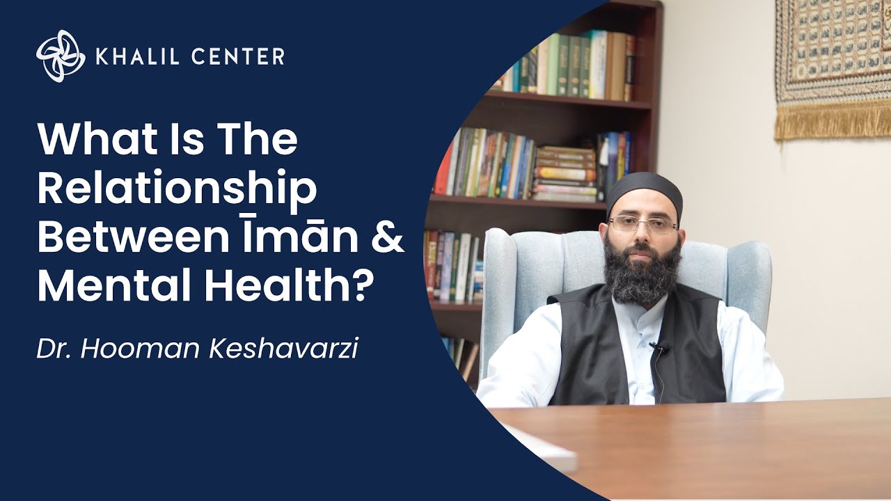 What Is The Relationship Between Īmān & Mental Health? | Dr. Hooman Keshavarzi