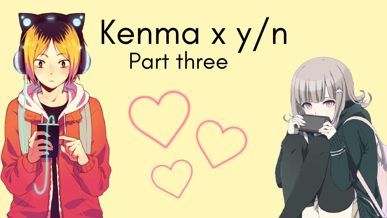 [Part three] Kenma x y/n// Haikyu text