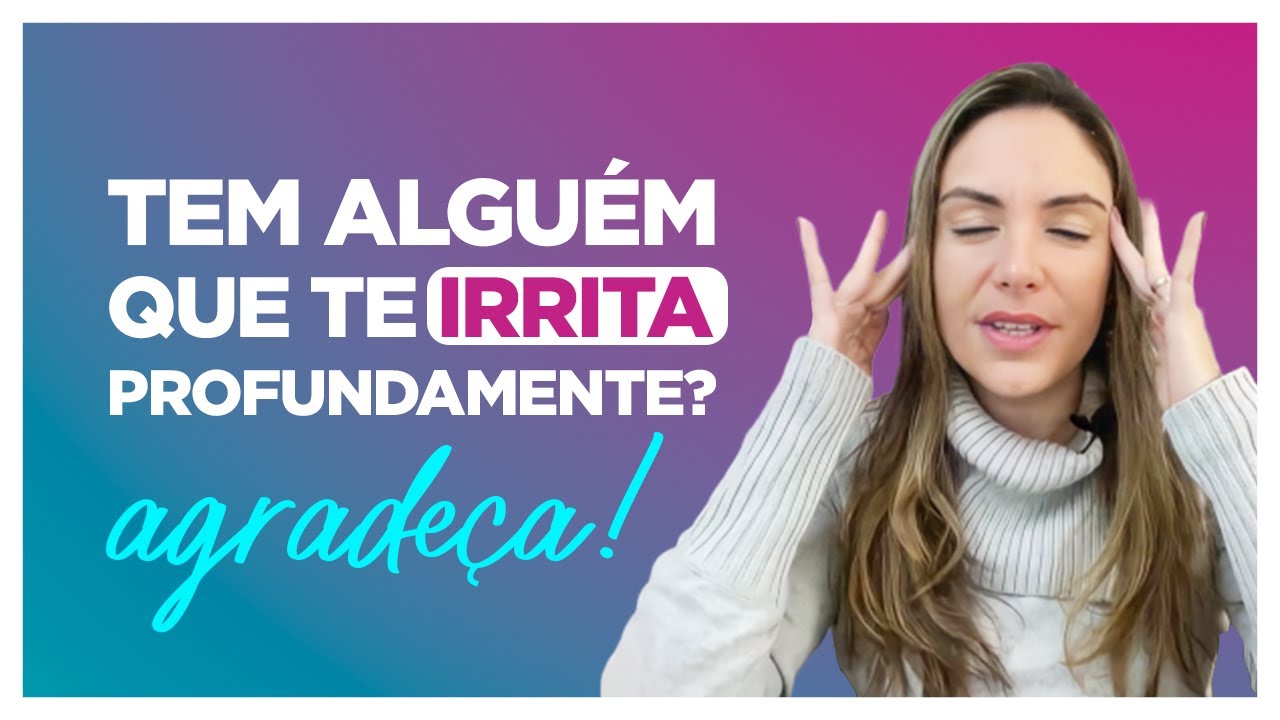 Tem alguém que te IRRITA profundamente? AGRADEÇA! | Rê Fornari - Método Louise Hay