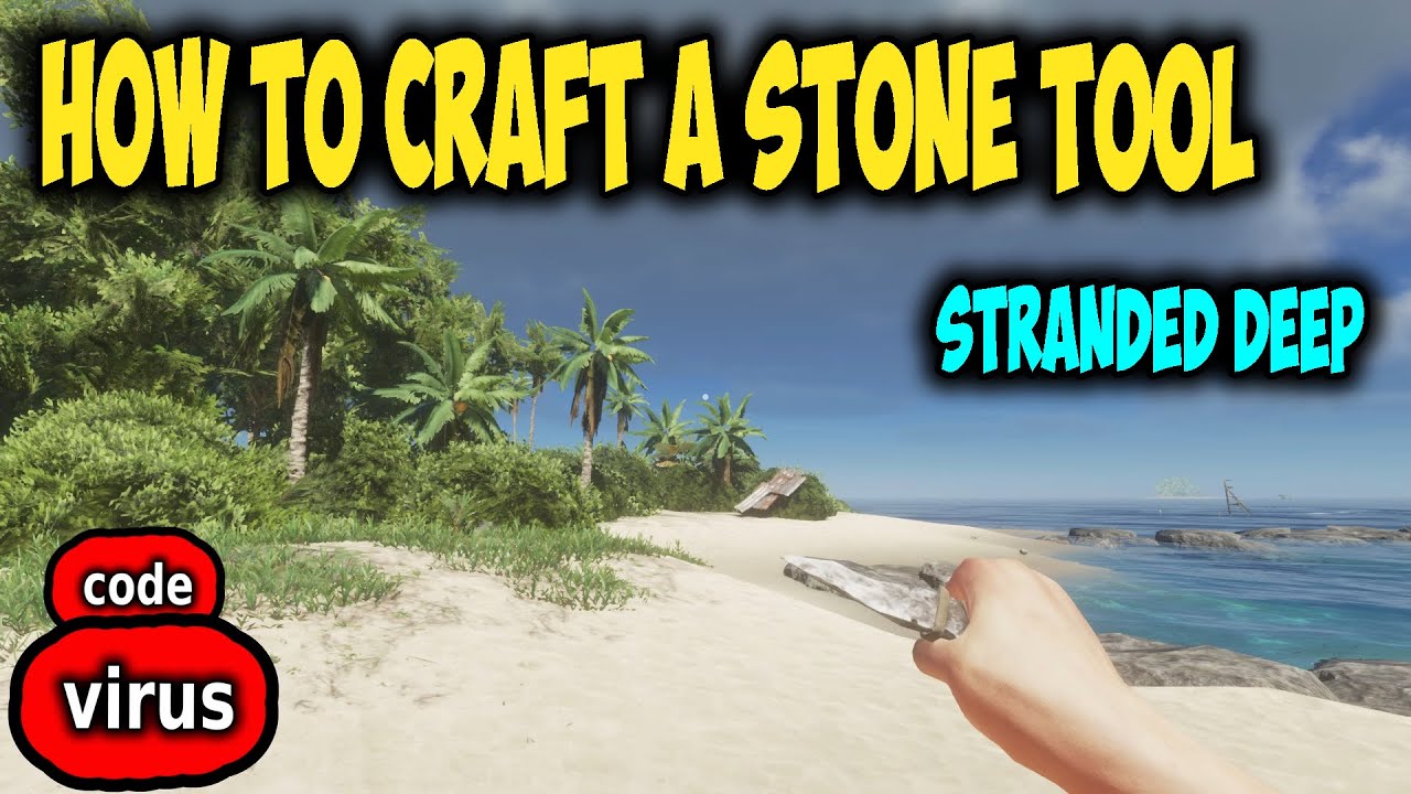 HOW TO CRAFT A STONE TOOL IN STRANDED DEEP HOW TO MAKE A STONE TOOL IN STRANDED DEEP GUIDE