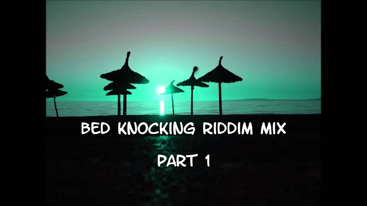 Bed Knocking Riddim Mix 2013+tracks in the description