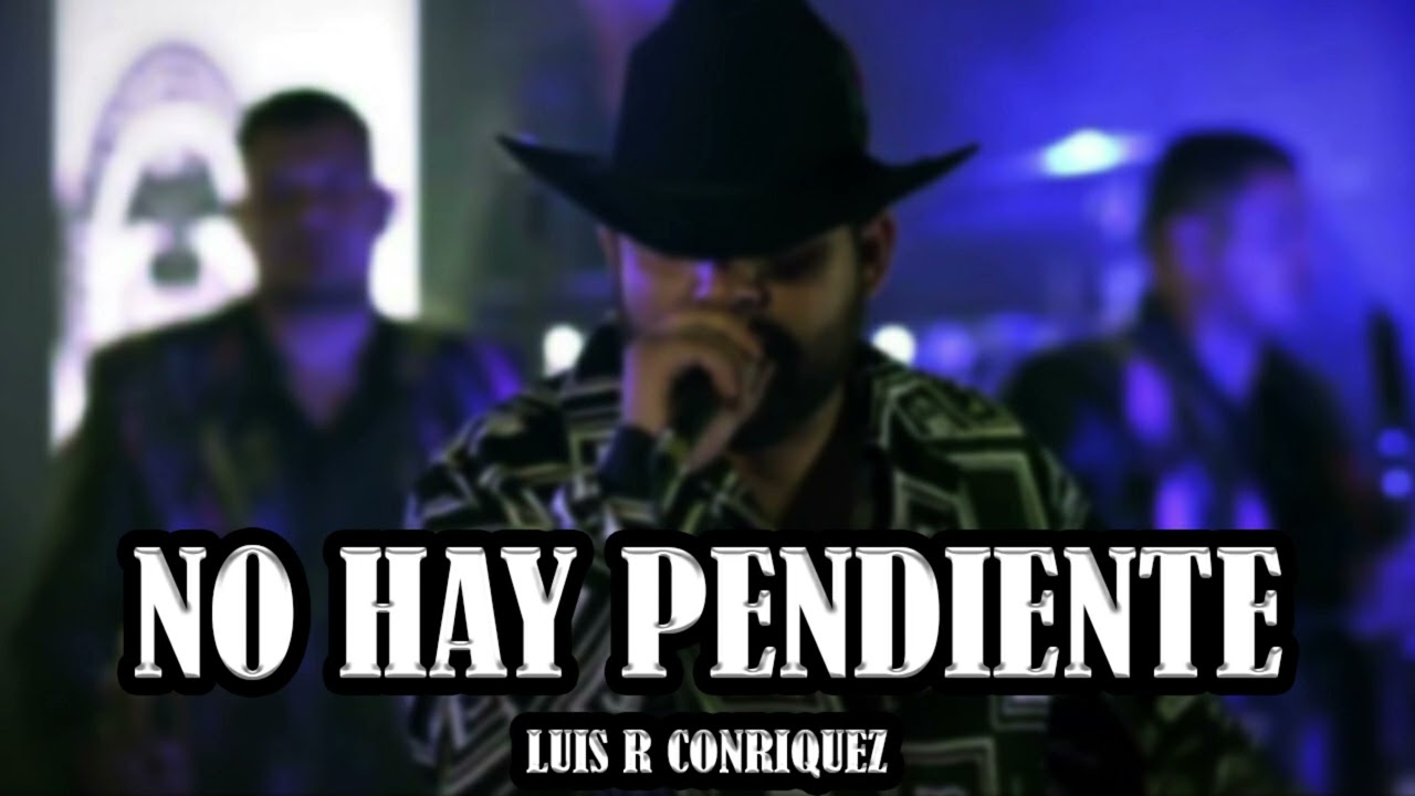 Luis R Conriquez - No Hay Pendiente (Corridos Belicos 2023)