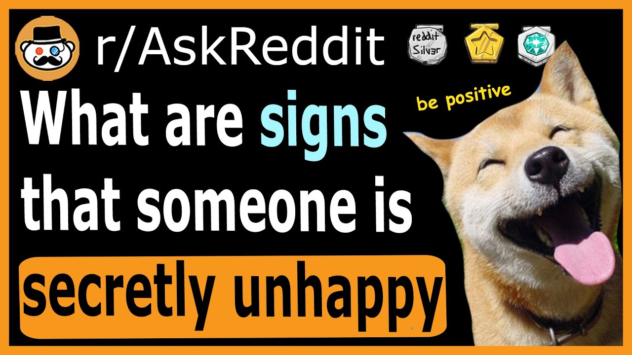 What are some signs someone is secretly unhappy? - (r/AskReddit)