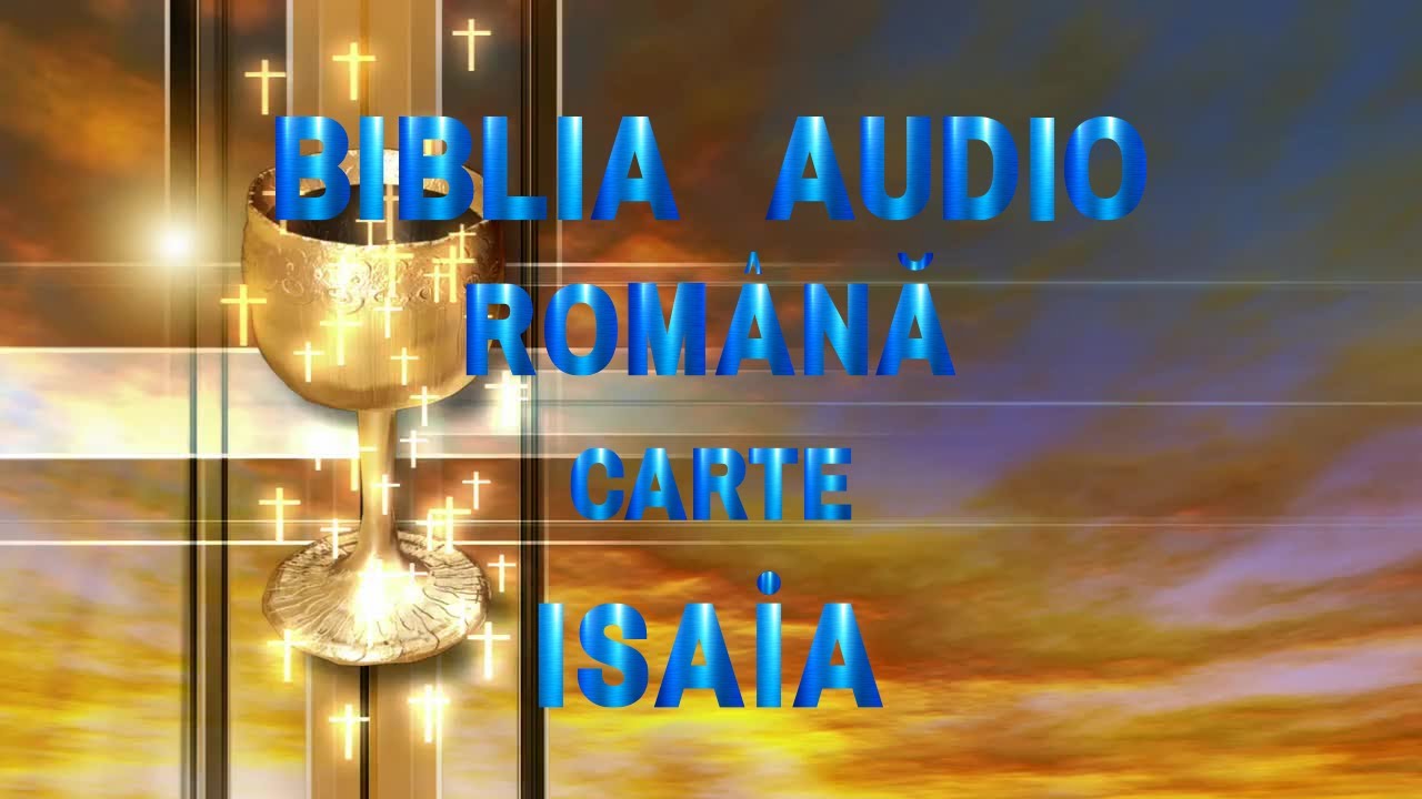 BIBLIA ÎN AUDIO ROMÂNESC ( Isaia )