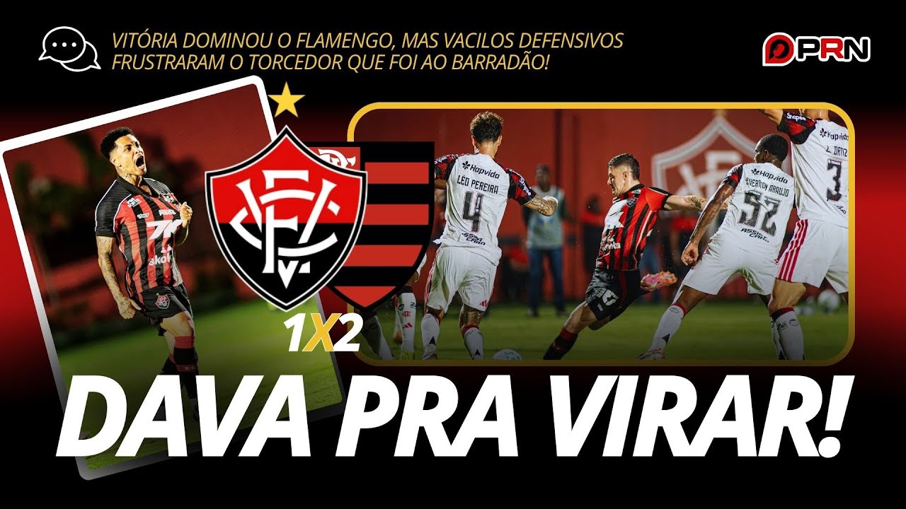 DOMINOU, mas falhou feio na defesa: Vitória 1x2 Flamengo