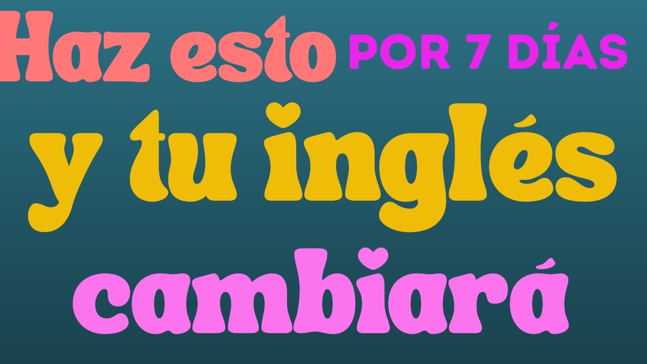 Haz esto por 7 días y tu inglés cambiará 🔥