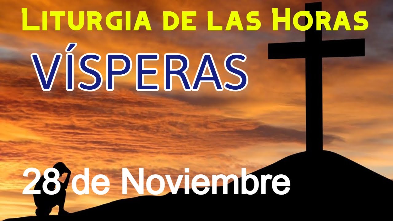 V&Iacute;SPERAS de HOY VIERNES 28 de NOVIEMBRE de 2025 - Liturgia de las Horas | Oraci&oacute;n de la TARDE