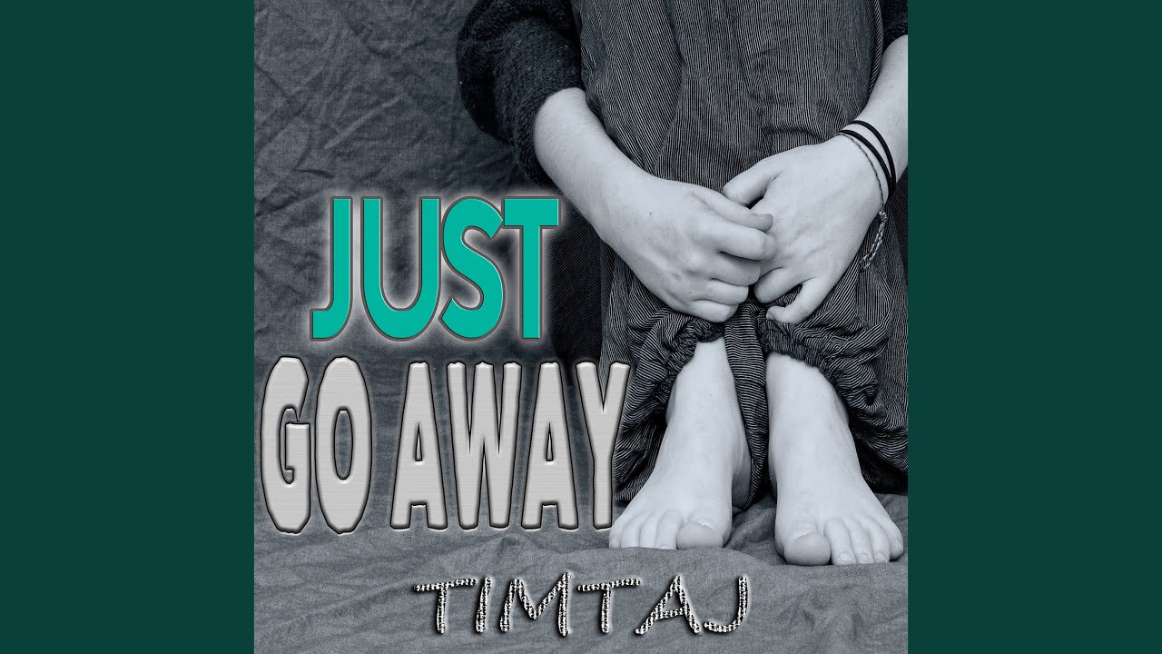 Just Go Away