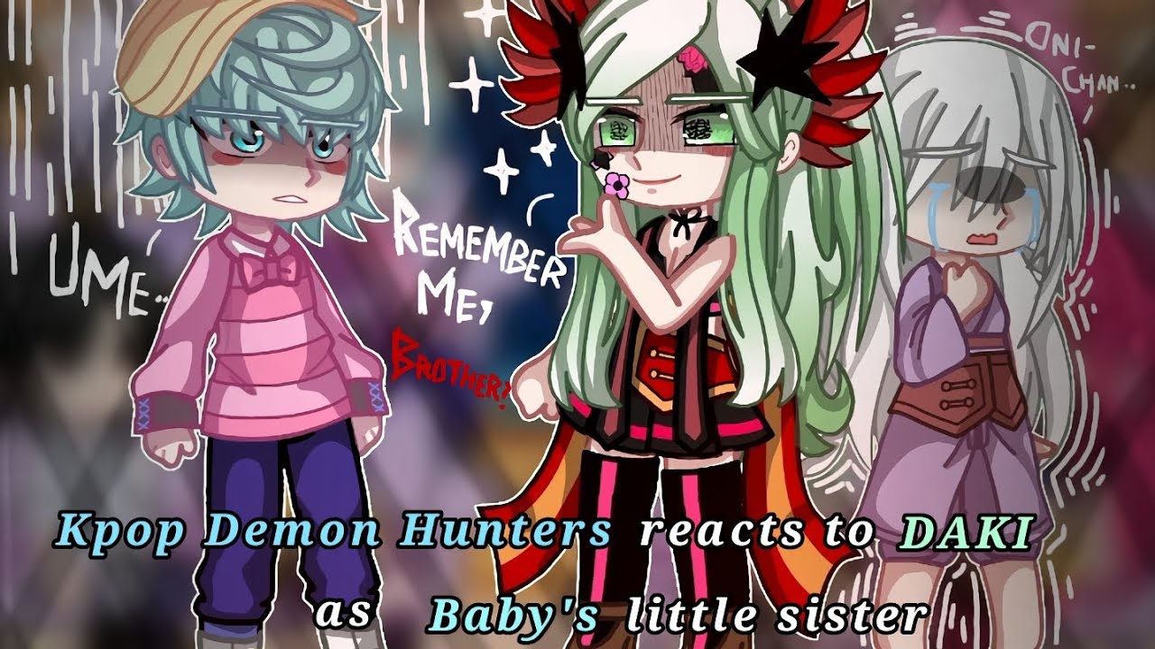 Kpop Demon Hunters reacts to Daki as Baby's little sister || KPDH X KNY || ANGSTY!!! || 