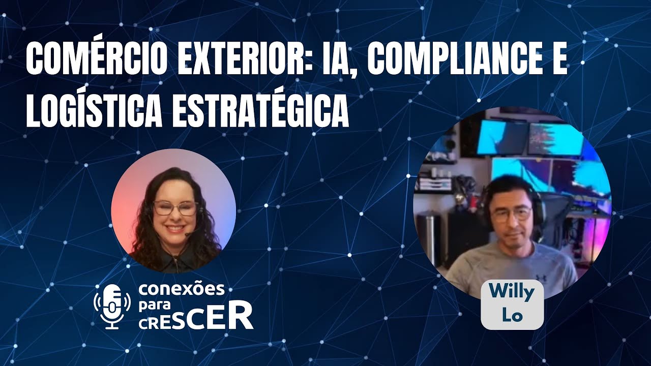 Comércio Exterior: IA, Compliance e Logística Estratégica | Podcast Conexões para Crescer #020