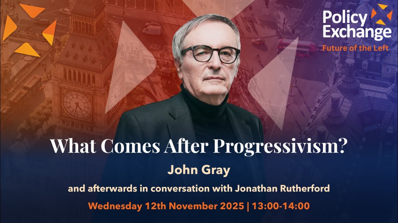 'What Comes After Progressivism?' with John Gray