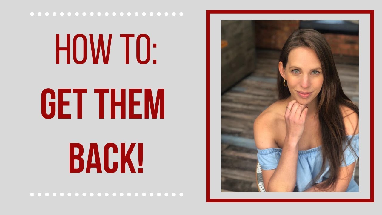 3 Strategies To Get Them Back!