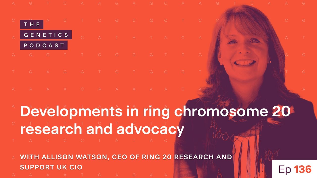 EP 136: Ring chromosome 20 research and advocacy with Allison Watson | The Genetics Podcast