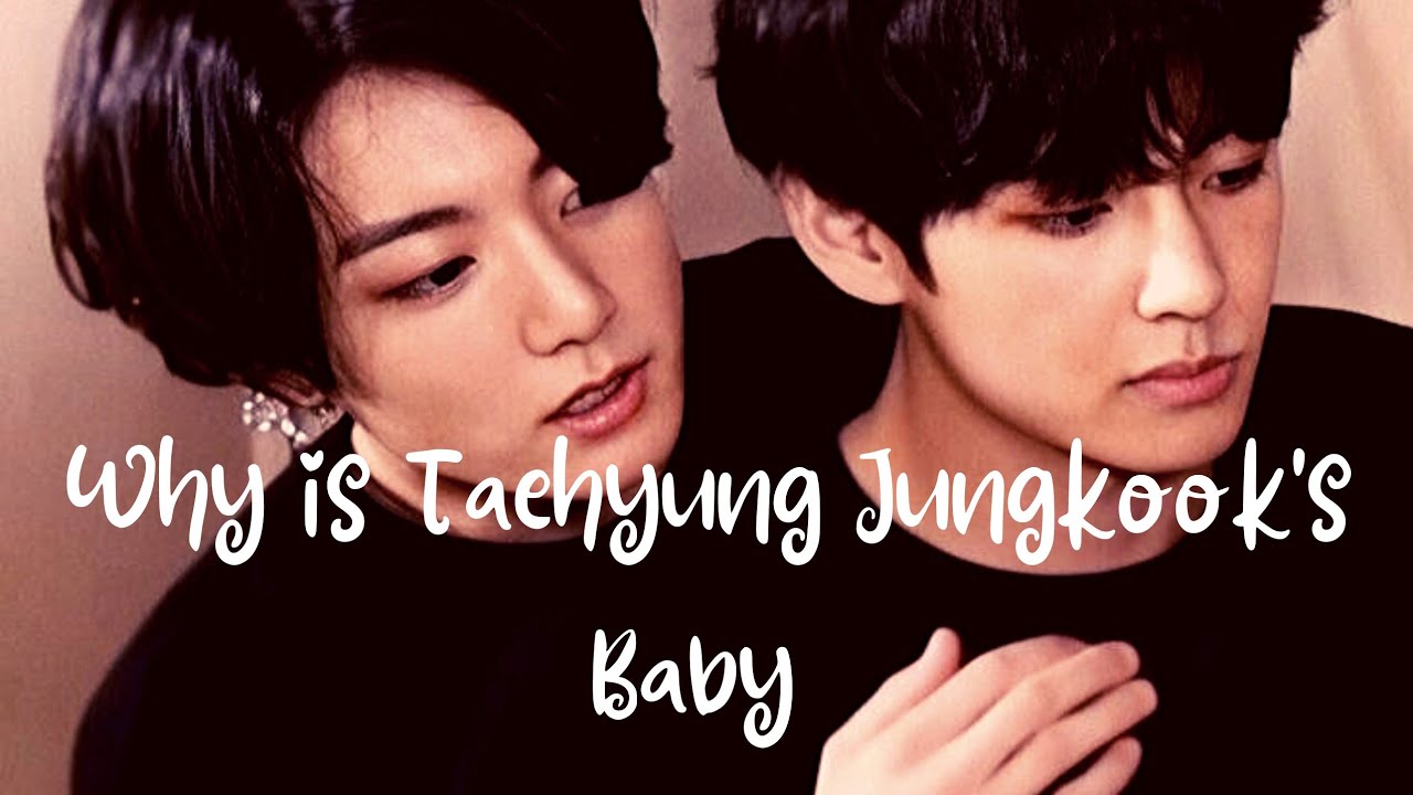 Why Taehyung is Jungkook's Baby!?