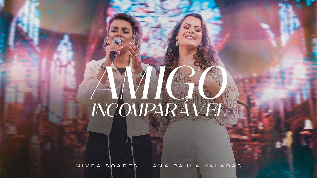 Amigo Incomparável (Ao vivo) - Nívea Soares, Ana Paula Valadão