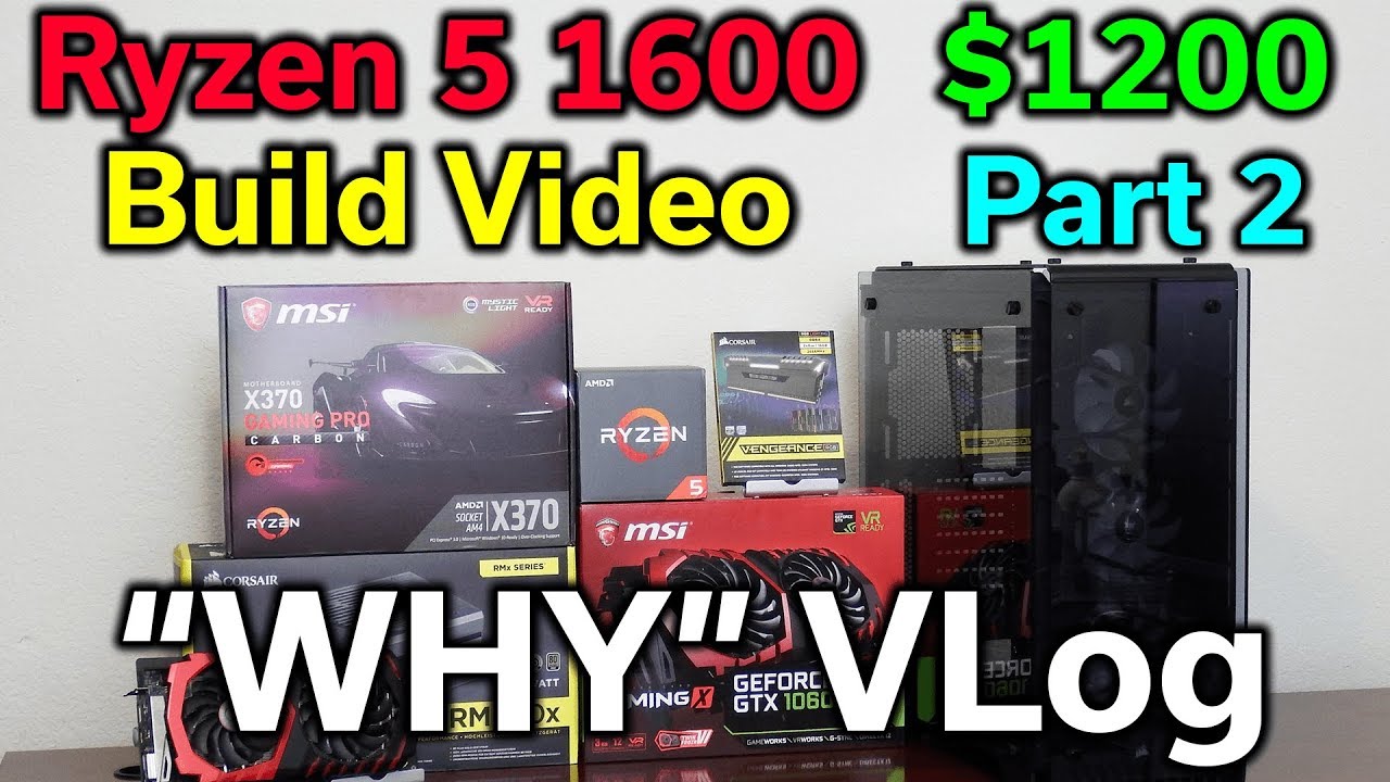 Ryzen 5 1600 - $1,200 Build - Part 2 - Why VLog