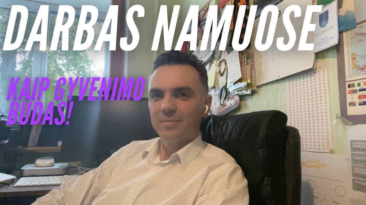 DARBAS NAMUOSE - Kaip gyvenimo būdas!