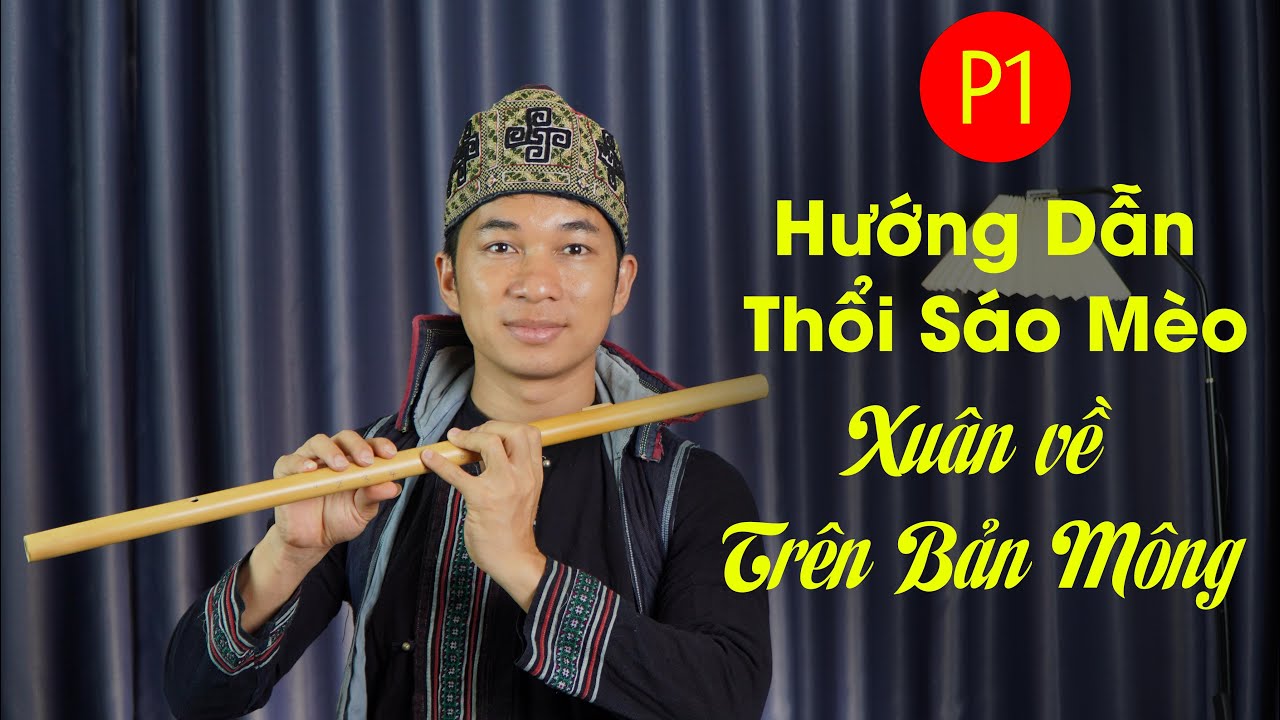 Hướng Dẫn Thổi Sáo Mèo ( Phần 1) | Xuân Về Trên Bản H'Mông - Mão Mèo