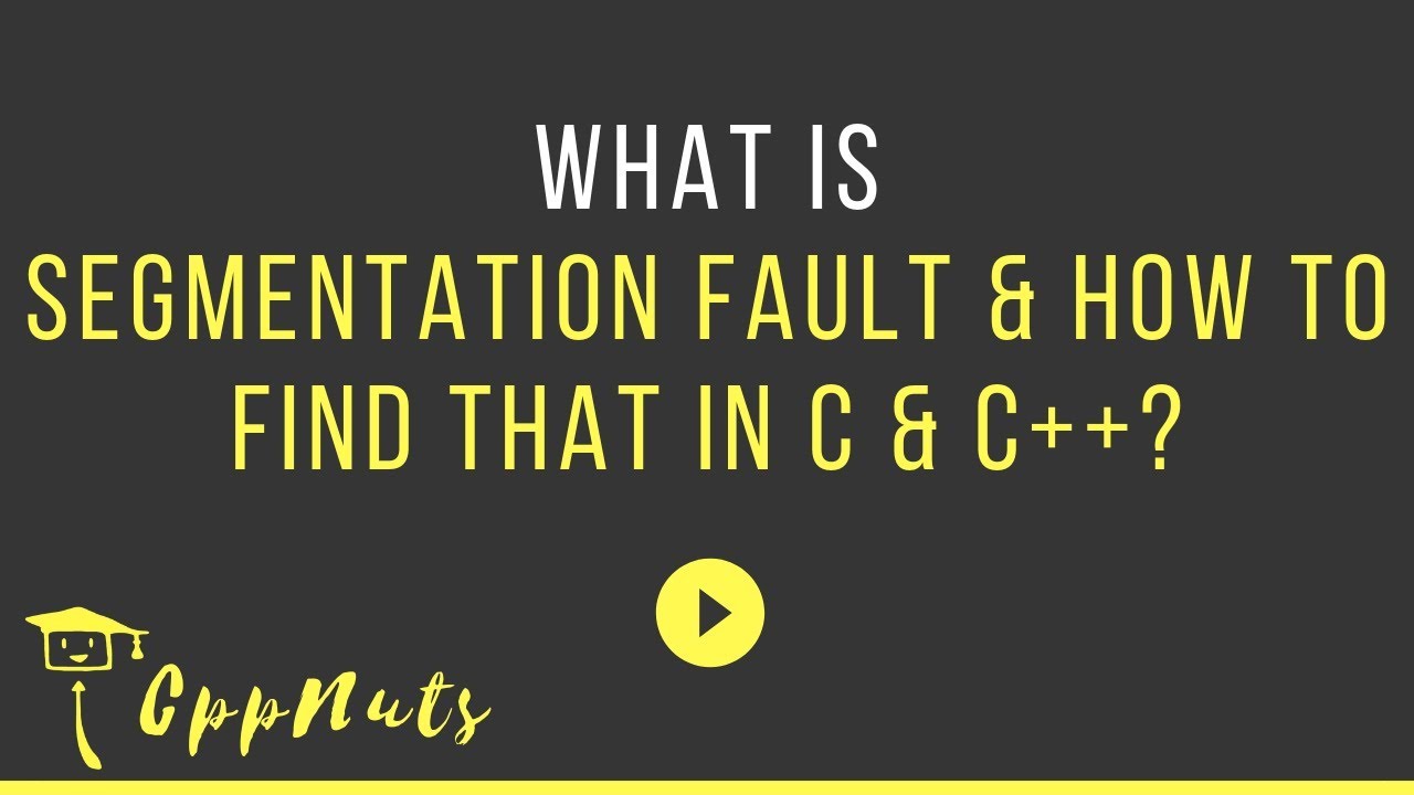 What Is Segmentation Fault & How To Find That In C & C++?