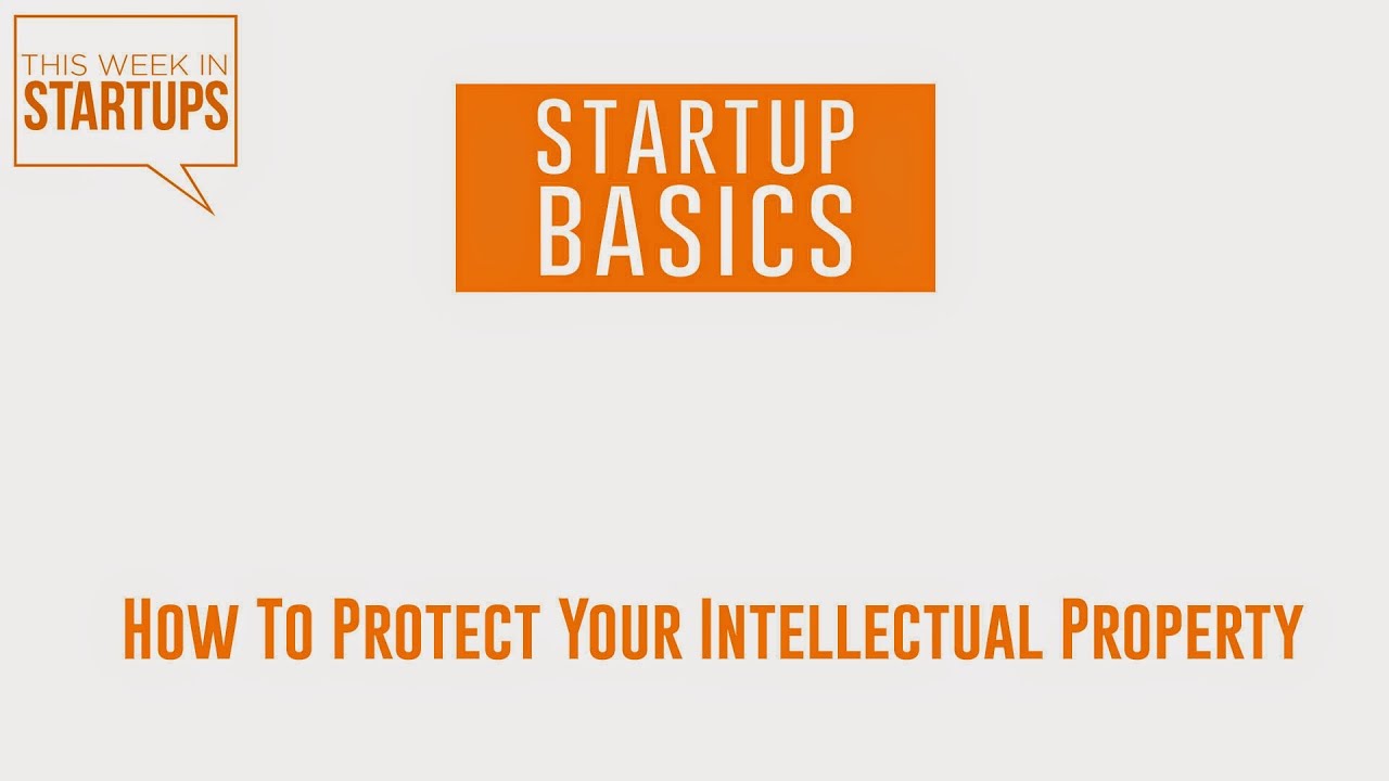 How to protect your intellectual property | WSGR Startup Basics