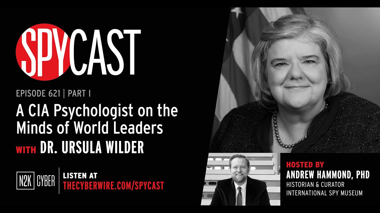 SpyCast - A CIA Psychologist on the Minds of World Leaders with Dr. Ursula Wilder (Part 1)