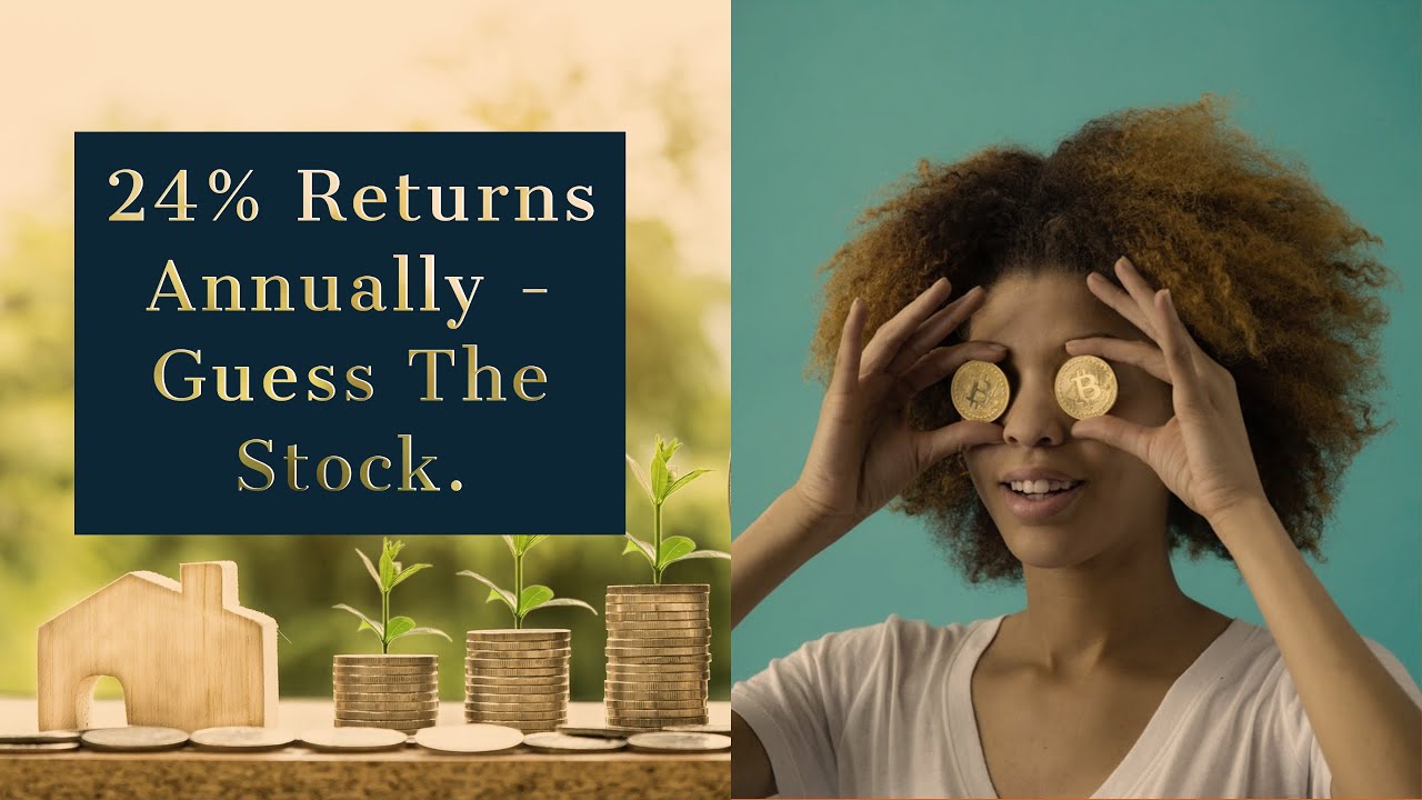 24% RETURNS ANNUALLY  - GUESS THE STOCK.
