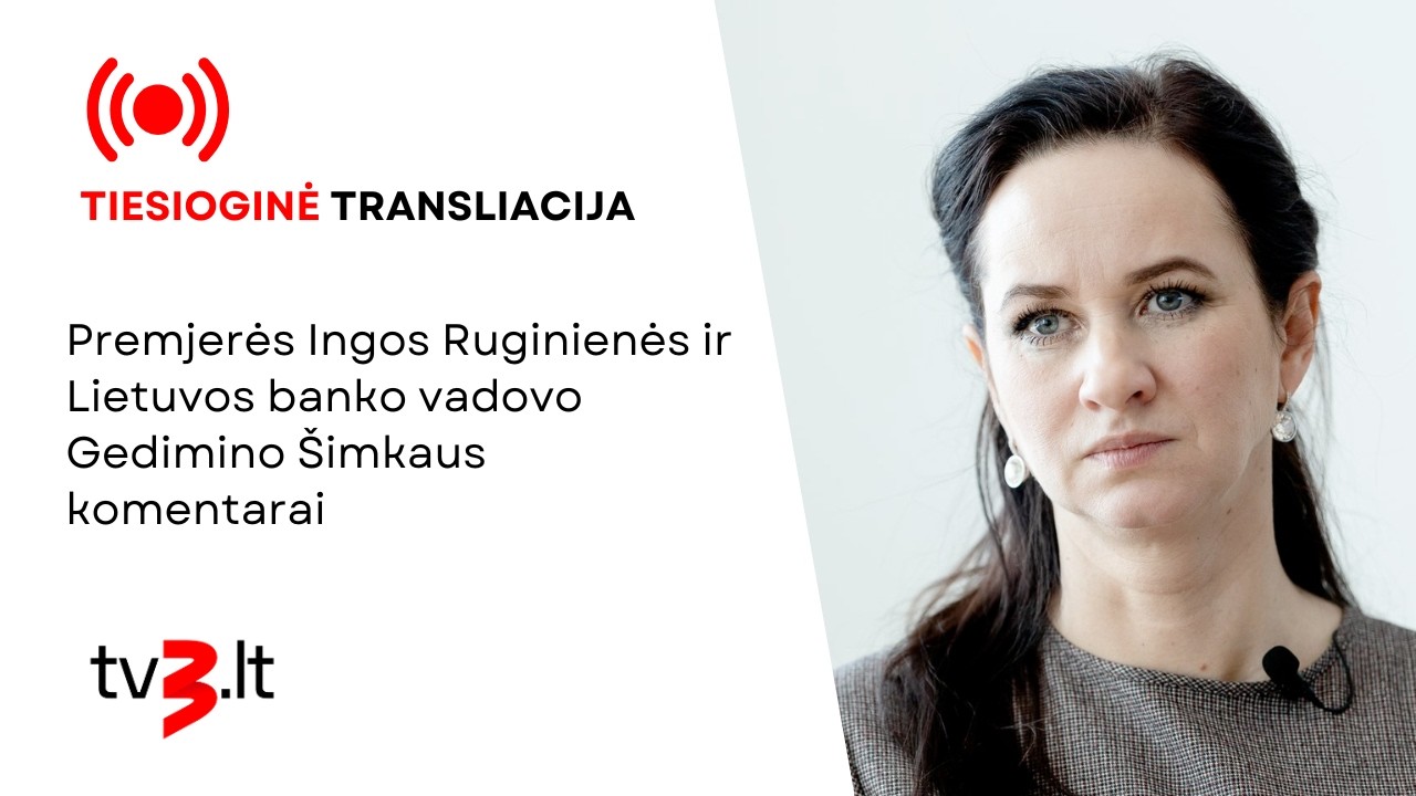 Tiesiogiai: Premjerės Ingos Ruginienės ir Lietuvos banko vadovo Gedimino Šimkaus komentarai