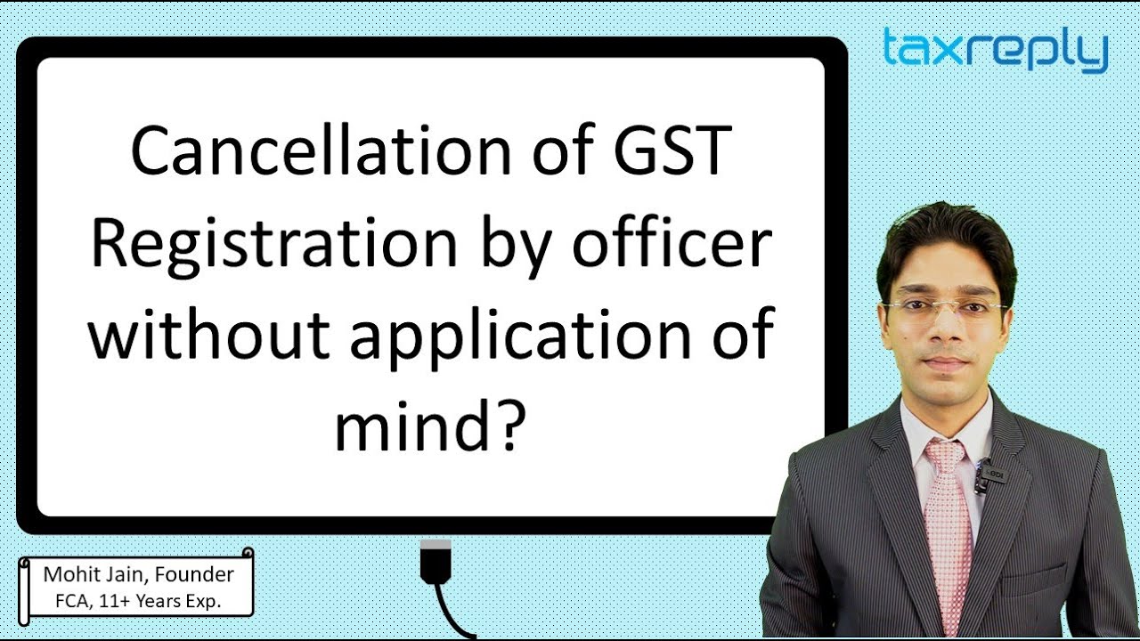 Cancellation of GST Registration by officer without application of mind? | CA Mohit Jain | TaxReply