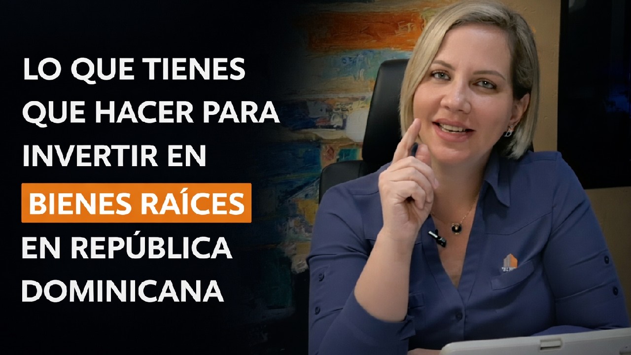 LO QUE TIENES QUE HACER PARA INVERTIR EN BIENES RACIES EN REPÚBLICA DOMINICANA. INVIERTE CLARO EP-02