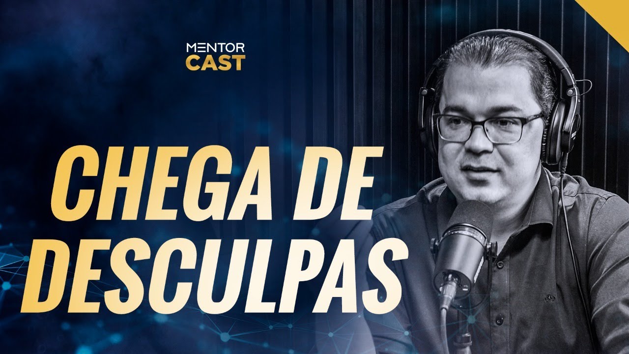 Como parar de dar as desculpas que nos prejudicam | #23 Mentor Cast com @CleitonPinheirooficial