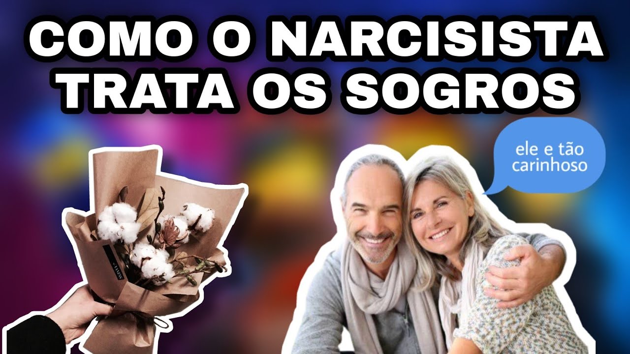 COMO o NARCISISTA TRATA os SOGROS ?